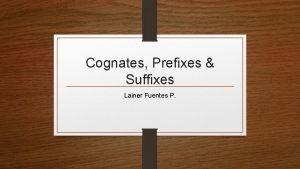 Cognates Prefixes Suffixes Lainer Fuentes P Cognates True