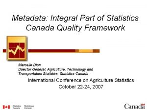 Metadata Integral Part of Statistics Canada Quality Framework