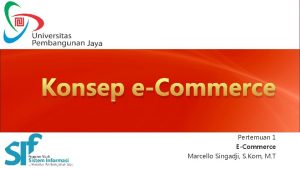 Konsep eCommerce Pertemuan 1 ECommerce Marcello Singadji S