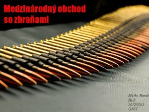 Medzinrodn obchod so zbraami Marko Hava III B