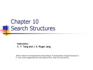 Chapter 10 Search Structures Instructors C Y Tang