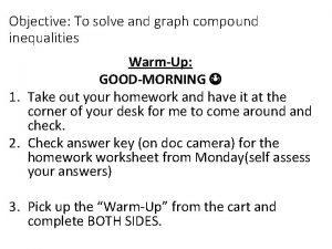 Objective To solve and graph compound inequalities WarmUp