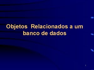 Objetos Relacionados a um banco de dados 1