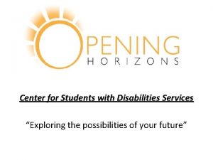 Center for Students with Disabilities Services Exploring the