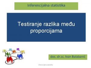 Inferencijalna statistika Testiranje razlika meu proporcijama doc dr