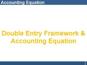 Accounting Equation Double Entry Framework Accounting Equation 1