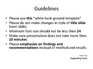 Guidelines Please use this white background template Please