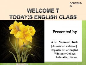 CONTENT 04 WELCOME T TODAYS ENGLISH CLASS Presented