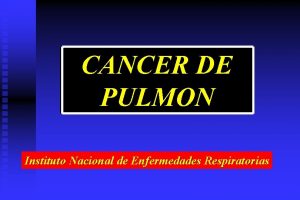 CANCER DE PULMON Instituto Nacional de Enfermedades Respiratorias