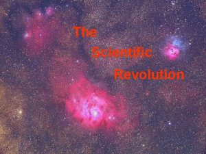The Scientific Revolution The Scientific Revolution In the