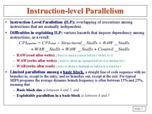 Instructionlevel Parallelism InstructionLevel Parallelism ILP overlapping of executions