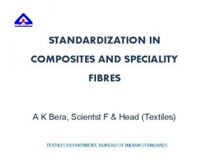 STANDARDIZATION IN COMPOSITES AND SPECIALITY FIBRES A K