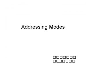 Addressing Modes Addressing opcode operand address field 00000001