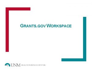 GRANTS GOV WORKSPACE What is Workspace Applicants can