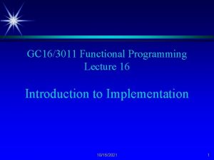 GC 163011 Functional Programming Lecture 16 Introduction to