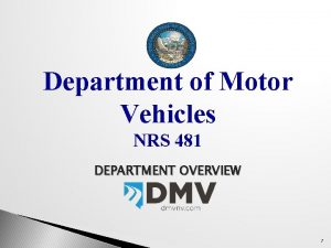 Department of Motor Vehicles NRS 481 DEPARTMENT OVERVIEW