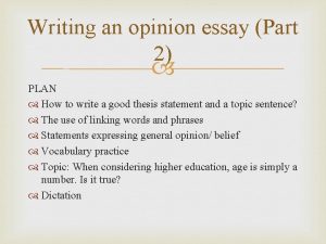 Writing an opinion essay Part 2 PLAN How