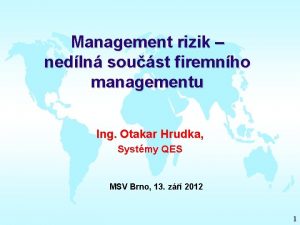 Management rizik nedln soust firemnho managementu Ing Otakar