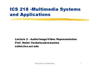 ICS 218 Multimedia Systems and Applications Lecture 2