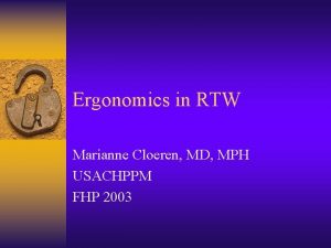 Ergonomics in RTW Marianne Cloeren MD MPH USACHPPM
