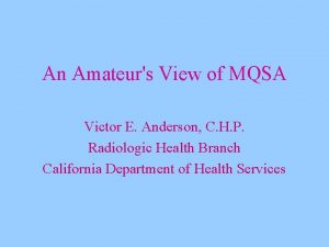 An Amateurs View of MQSA Victor E Anderson