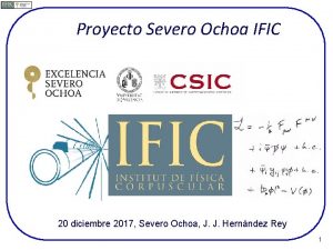 Proyecto Severo Ochoa IFIC 20 diciembre 2017 Severo