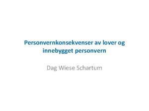 Personvernkonsekvenser av lover og innebygget personvern Dag Wiese