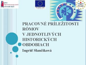 PRACOVN PRLEITOSTI RMOV V JEDNOTLIVCH HISTORICKCH OBDOBIACH Ingrid