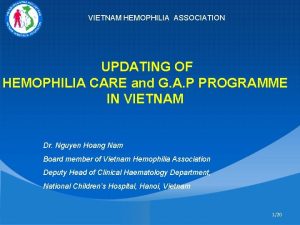 VIETNAM HEMOPHILIA ASSOCIATION UPDATING OF HEMOPHILIA CARE and