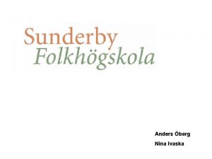 Anders berg Nina Ivaska Sunderby folkhgskola welcome you