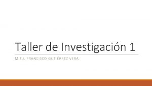 Taller de Investigacin 1 M T I FRANCISCO