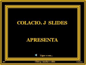 COLACIO J SLIDES APRESENTA Ligue o som 001