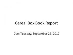 Cereal Box Book Report Due Tuesday September 26