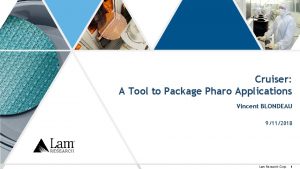 Cruiser A Tool to Package Pharo Applications Vincent