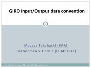 GIRO InputOutput data convention 1 Masaya Takahashi JMA