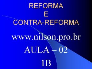 REFORMA E CONTRAREFORMA www nilson pro br AULA