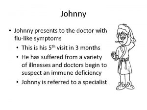 Johnny Johnny presents to the doctor with flulike