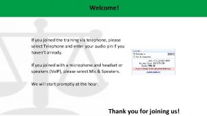 Welcome If you joined the training via telephone