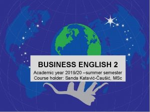 BUSINESS ENGLISH 2 Academic year 201920 summer semester