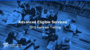 Advanced Eligible Services 2018 Applicant Training 1 AGEND