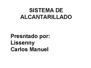 SISTEMA DE ALCANTARILLADO Presntado por Lissenny Carlos Manuel