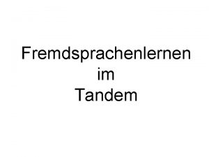 Fremdsprachenlernen im Tandem 1 Was bedeutet lernen im