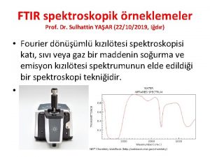 FTIR spektroskopik rneklemeler Prof Dr Sulhattin YAAR 22102019