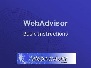 Web Advisor Basic Instructions Uses of Web Advisor