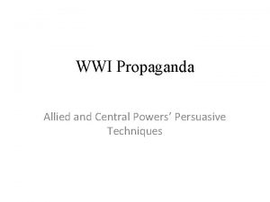 WWI Propaganda Allied and Central Powers Persuasive Techniques