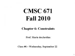 CMSC 671 Fall 2010 Chapter 6 Constraints Prof