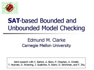 SATbased Bounded and Unbounded Model Checking Edmund M