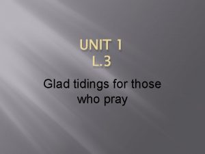 UNIT 1 L 3 Glad tidings for those