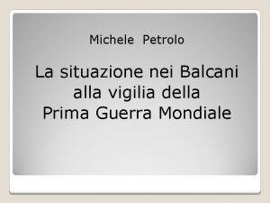 Michele Petrolo La situazione nei Balcani alla vigilia