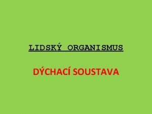 LIDSK ORGANISMUS DCHAC SOUSTAVA Vukov materil zpracovan v